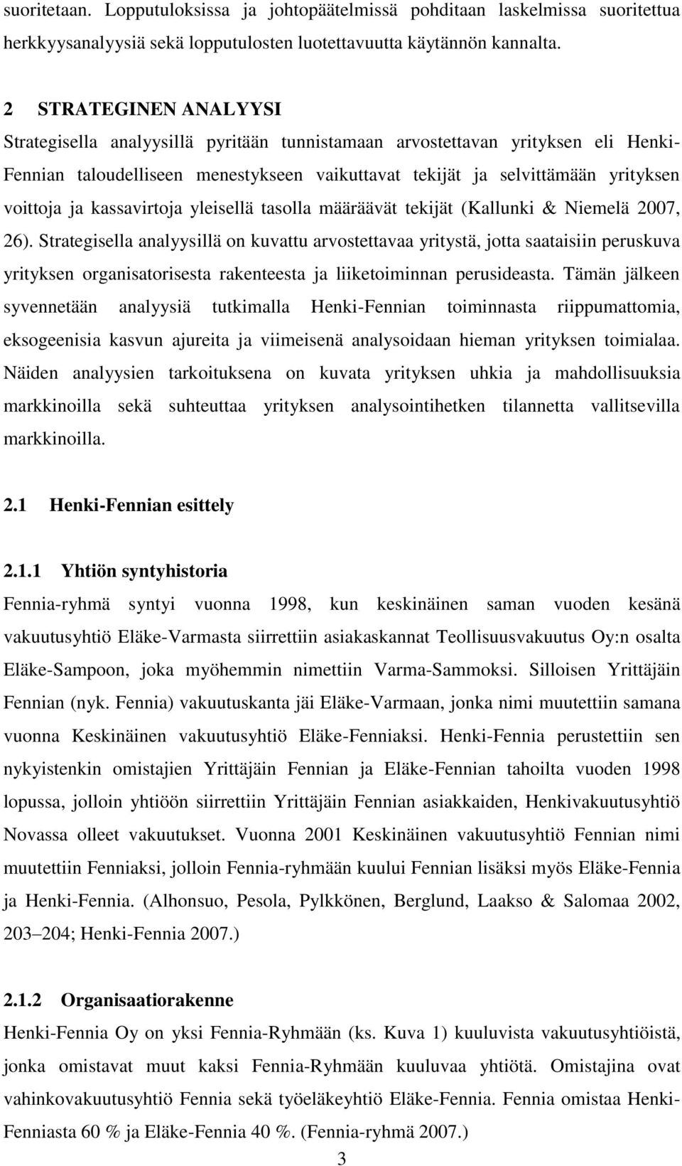 kassavirtoja yleisellä tasolla määräävät tekijät (Kallunki & Niemelä 2007, 26).