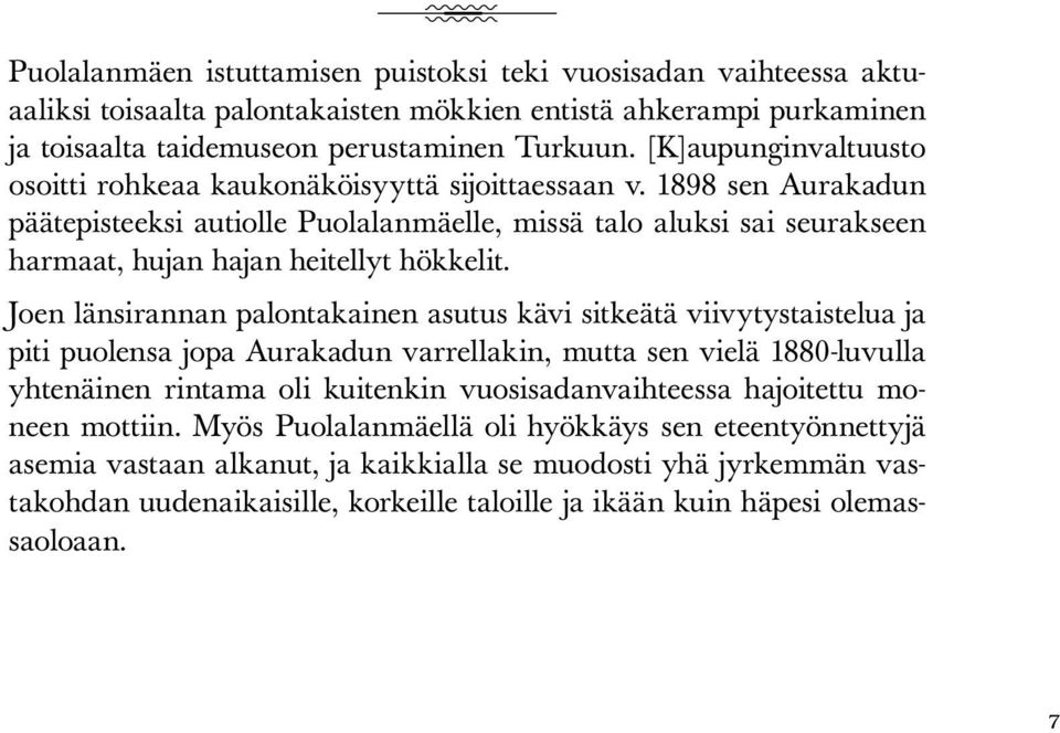 1898 sen Aurakadun päätepisteeksi autiolle Puolalanmäelle, missä talo aluksi sai seurakseen harmaat, hujan hajan heitellyt hökkelit.