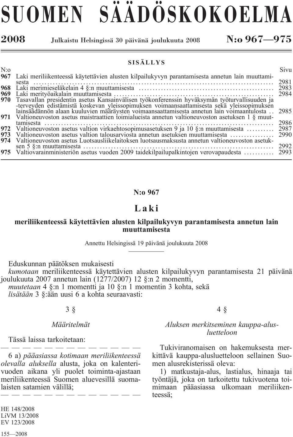 .. 2984 970 Tasavallan presidentin asetus Kansainvälisen työkonferenssin hyväksymän työturvallisuuden ja -terveyden edistämistä koskevan yleissopimuksen voimaansaattamisesta sekä yleissopimuksen