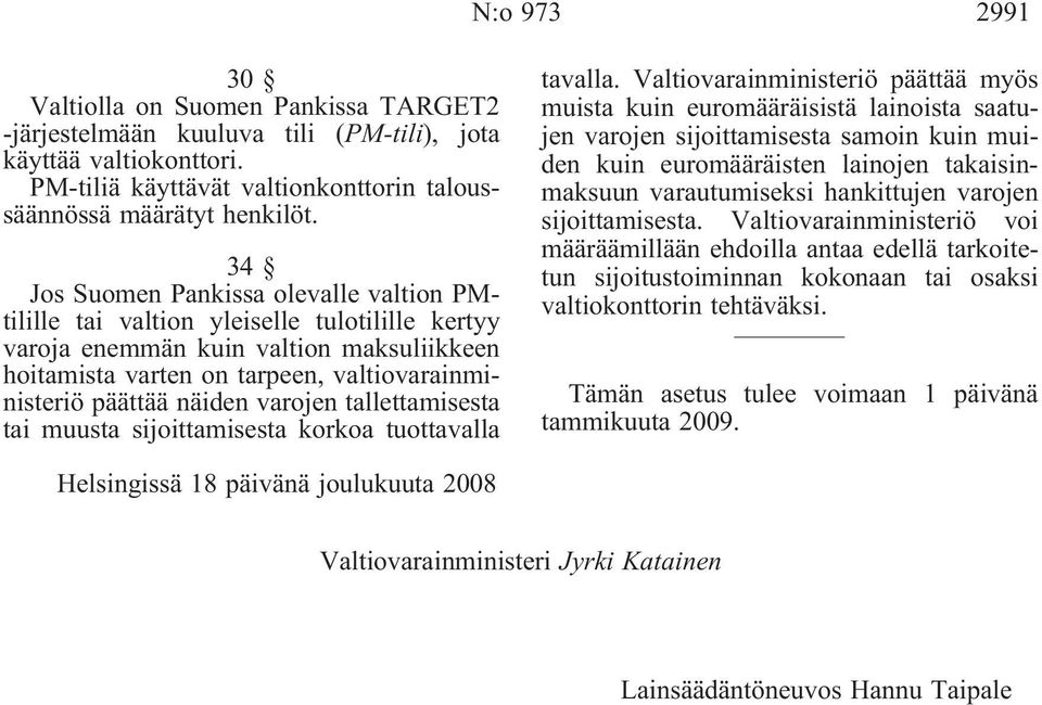 näiden varojen tallettamisesta tai muusta sijoittamisesta korkoa tuottavalla tavalla.