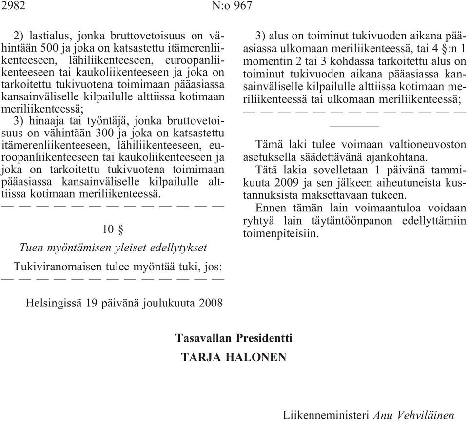 itämerenliikenteeseen, lähiliikenteeseen, euroopanliikenteeseen tai kaukoliikenteeseen ja joka on tarkoitettu tukivuotena toimimaan pääasiassa kansainväliselle kilpailulle alttiissa kotimaan