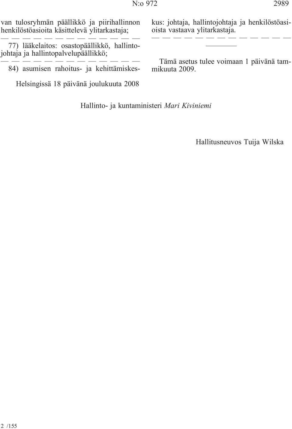 kehittämiskeskus: johtaja, hallintojohtaja ja henkilöstöasioista vastaava ylitarkastaja.