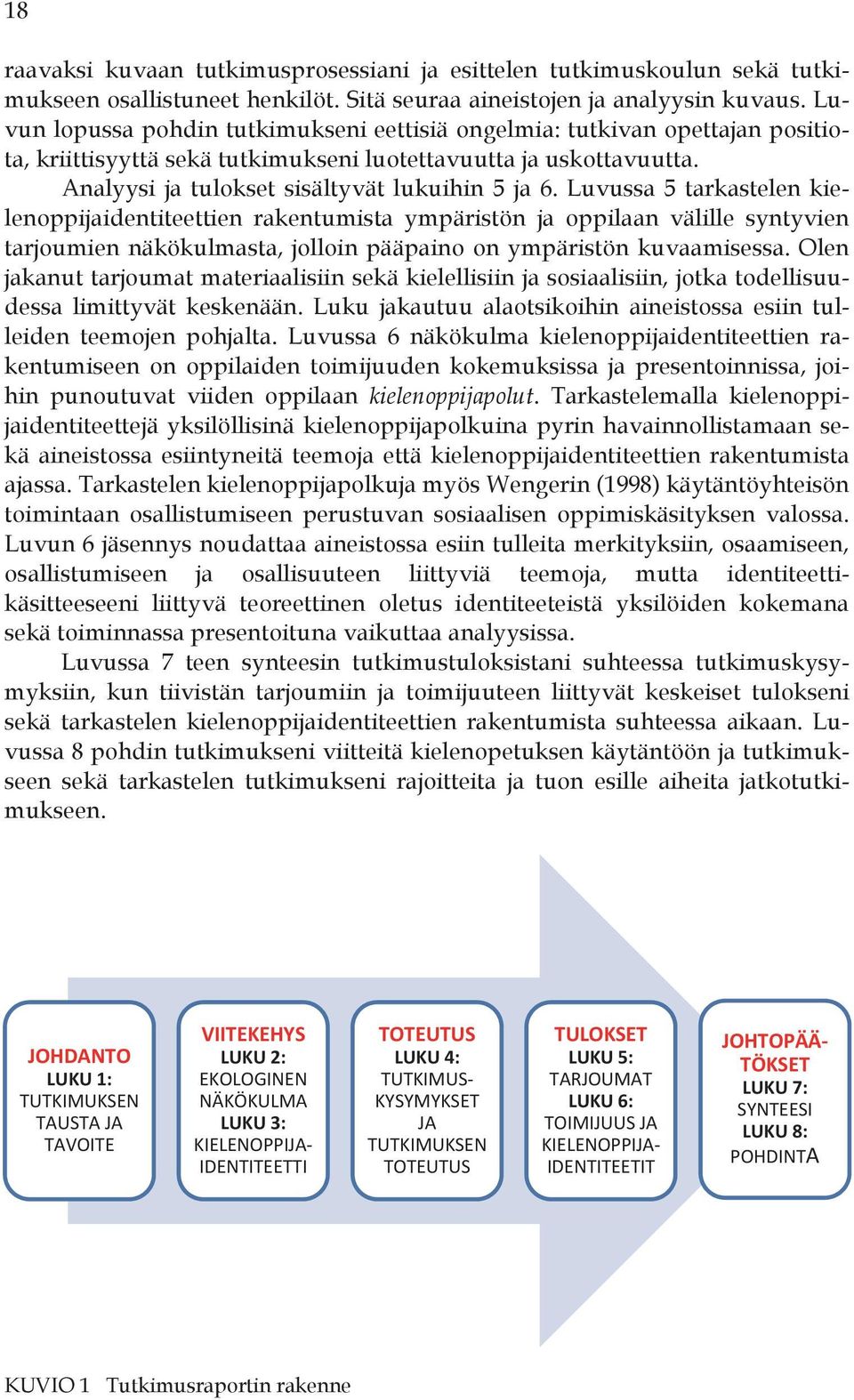 Luvussa 5 tarkastelen kielenoppijaidentiteettien rakentumista ympäristön ja oppilaan välille syntyvien tarjoumien näkökulmasta, jolloin pääpaino on ympäristön kuvaamisessa.