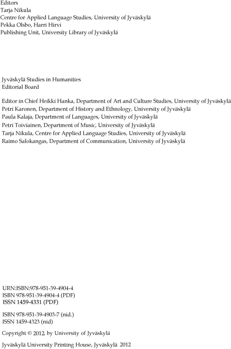 of Languages, University of Jyväskylä Petri Toiviainen, Department of Music, University of Jyväskylä Tarja Nikula, Centre for Applied Language Studies, University of Jyväskylä Raimo Salokangas,