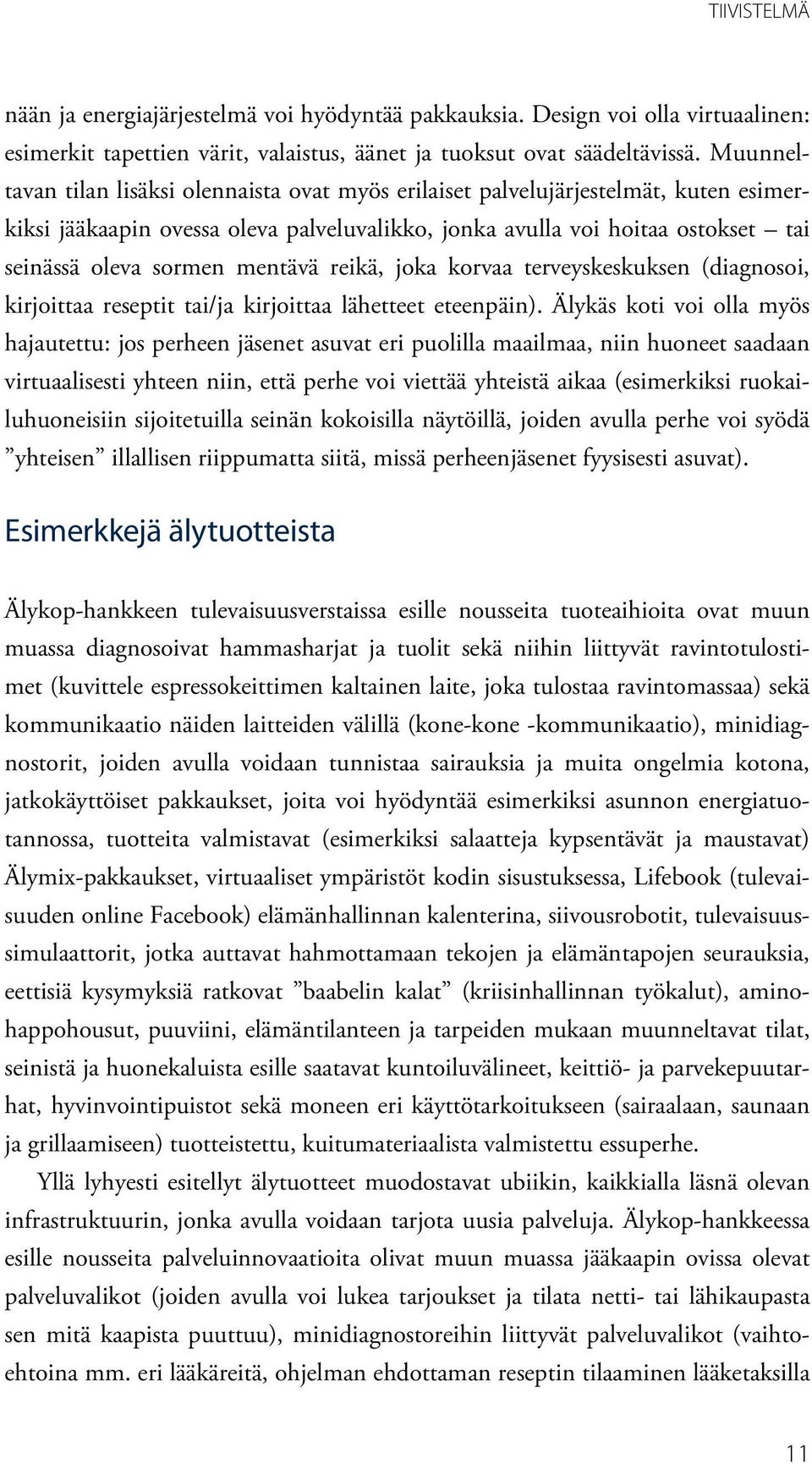 mentävä reikä, joka korvaa terveyskeskuksen (diagnosoi, kirjoittaa reseptit tai/ja kirjoittaa lähetteet eteenpäin).