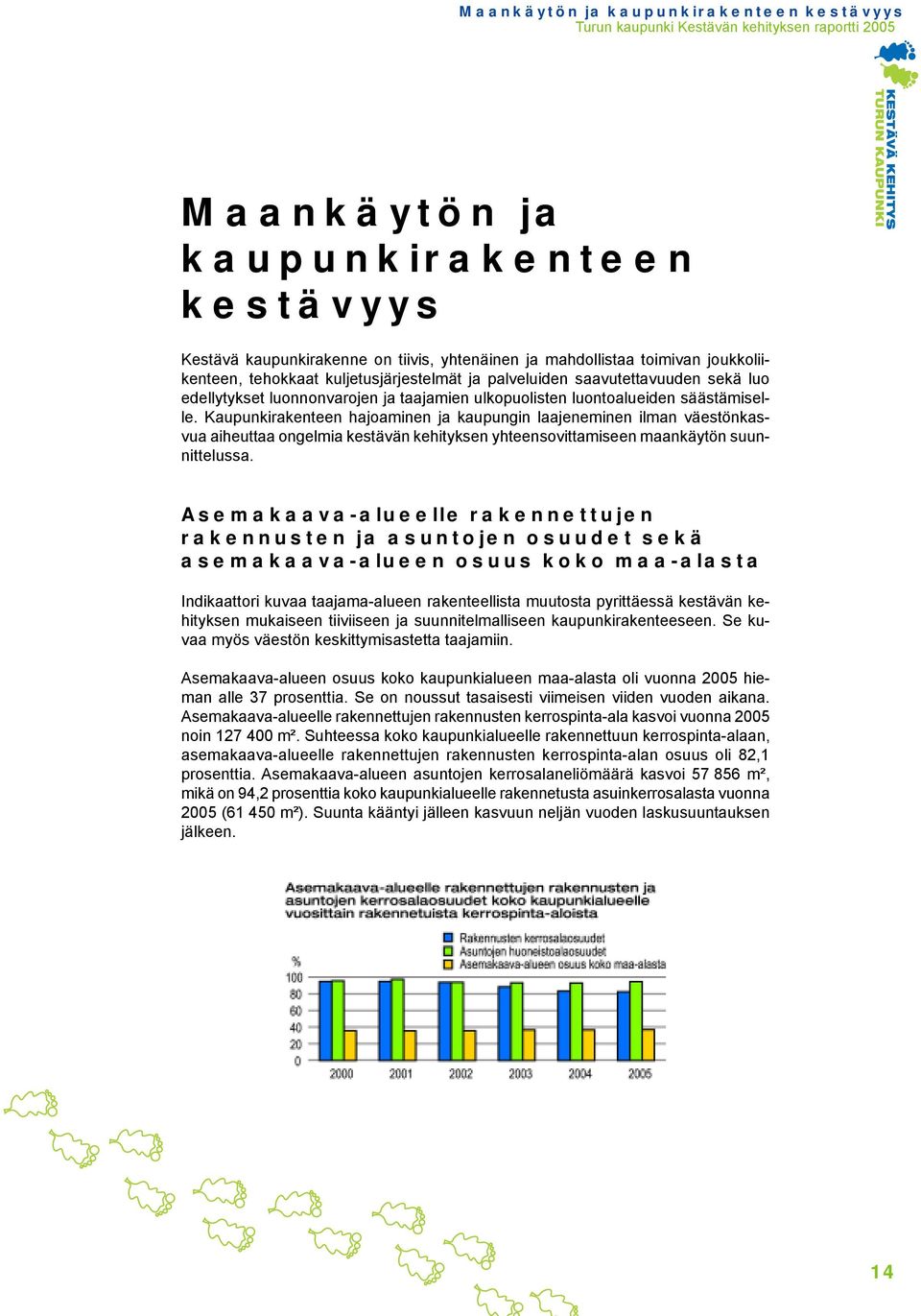 Kaupunkirakenteen hajoaminen ja kaupungin laajeneminen ilman väestönkasvua aiheuttaa ongelmia kestävän kehityksen yhteensovittamiseen maankäytön suunnittelussa.