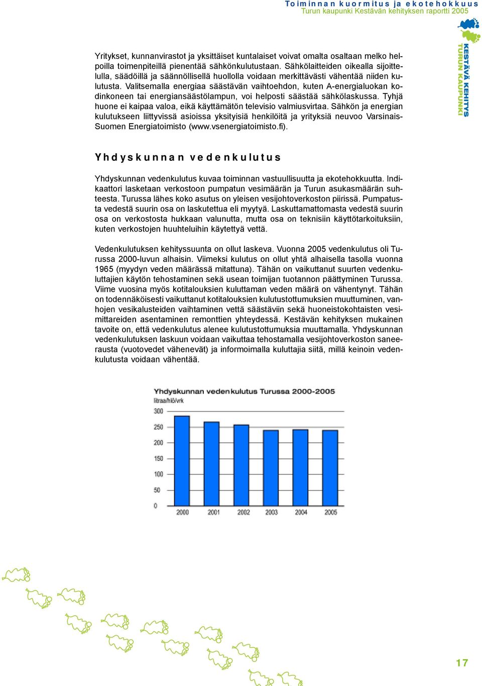 Valitsemalla energiaa säästävän vaihtoehdon, kuten A-energialuokan kodinkoneen tai energiansäästölampun, voi helposti säästää sähkölaskussa.