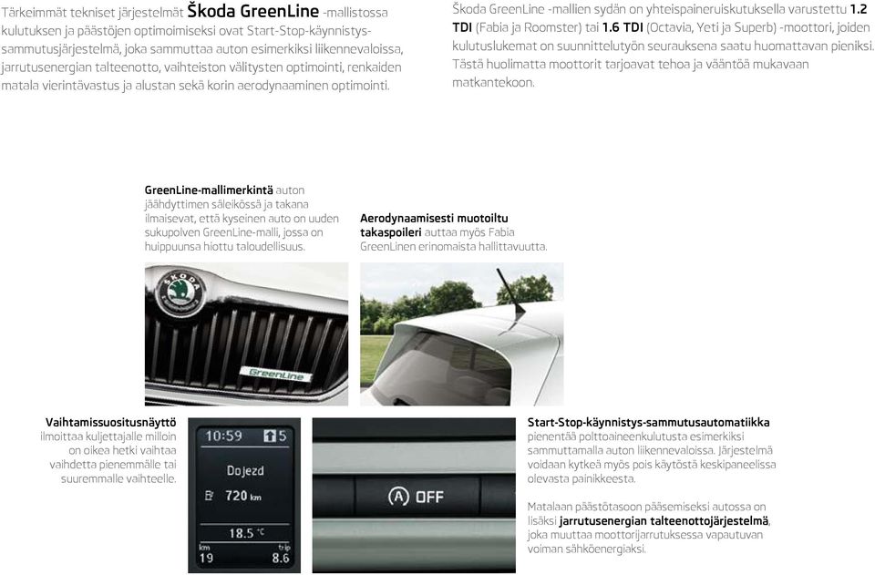 Škoda GreenLine -mallien sydän on yhteispaineruiskutuksella varustettu 1.2 TDI (Fabia ja Roomster) tai 1.