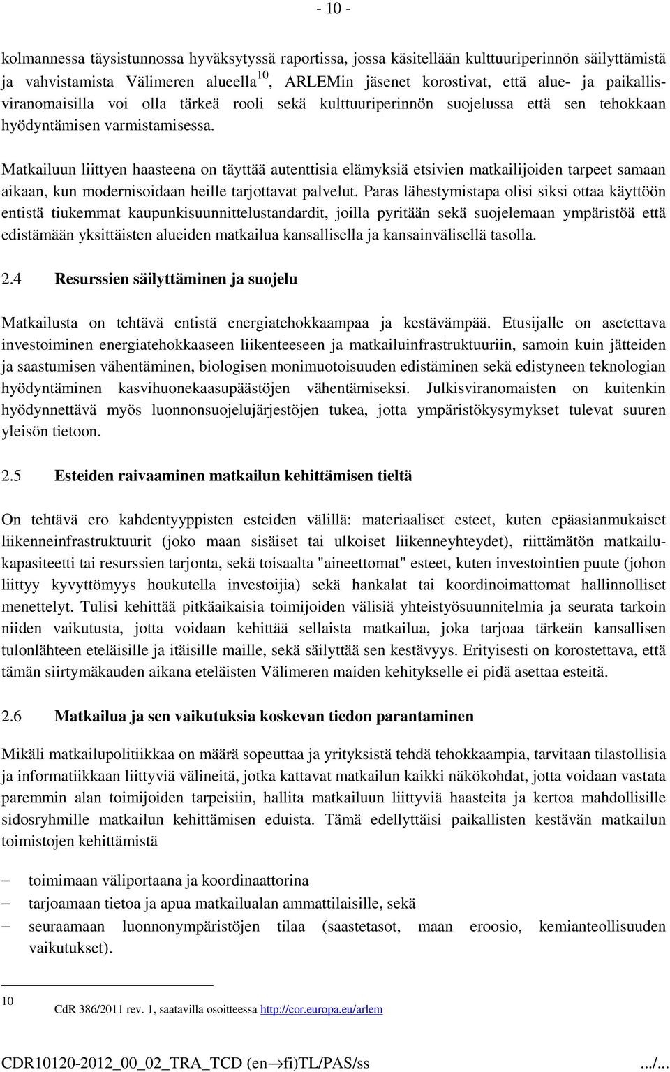 Matkailuun liittyen haasteena on täyttää autenttisia elämyksiä etsivien matkailijoiden tarpeet samaan aikaan, kun modernisoidaan heille tarjottavat palvelut.