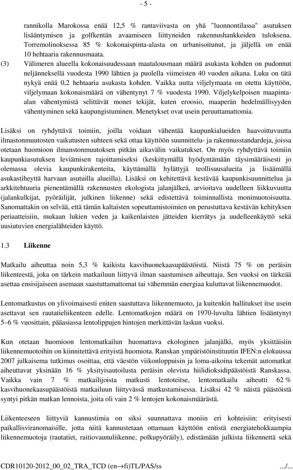 (3) Välimeren alueella kokonaisuudessaan maatalousmaan määrä asukasta kohden on pudonnut neljänneksellä vuodesta 1990 lähtien ja puolella viimeisten 40 vuoden aikana.