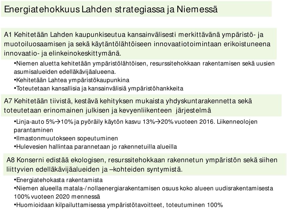 Kehitetään Lahtea ympäristökaupunkina Toteutetaan kansallisia ja kansainvälisiä ympäristöhankkeita A7 Kehitetään tiivistä, kestävä kehityksen mukaista yhdyskuntarakennetta sekä toteutetaan