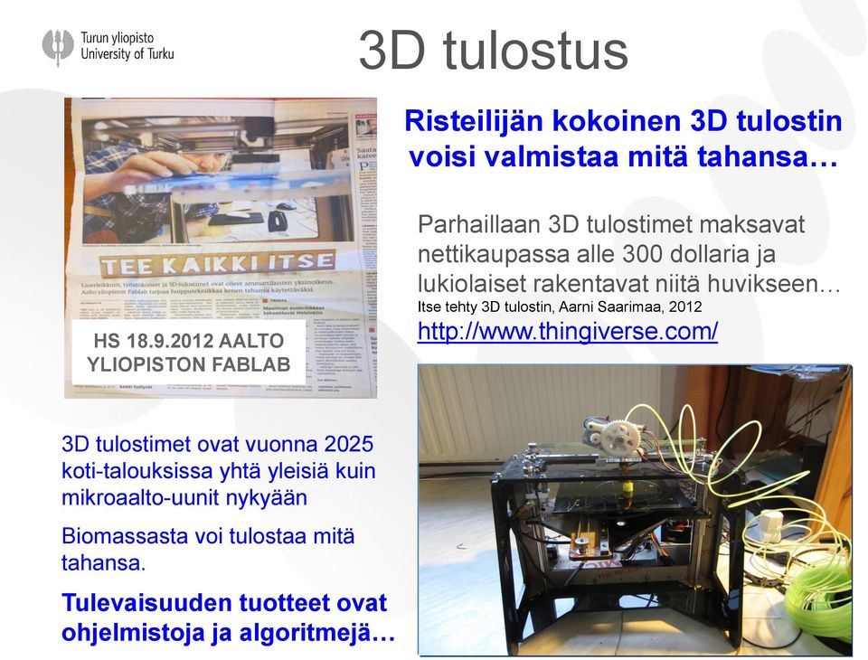 rakentavat niitä huvikseen Itse tehty 3D tulostin, Aarni Saarimaa, 2012 http://www.thingiverse.