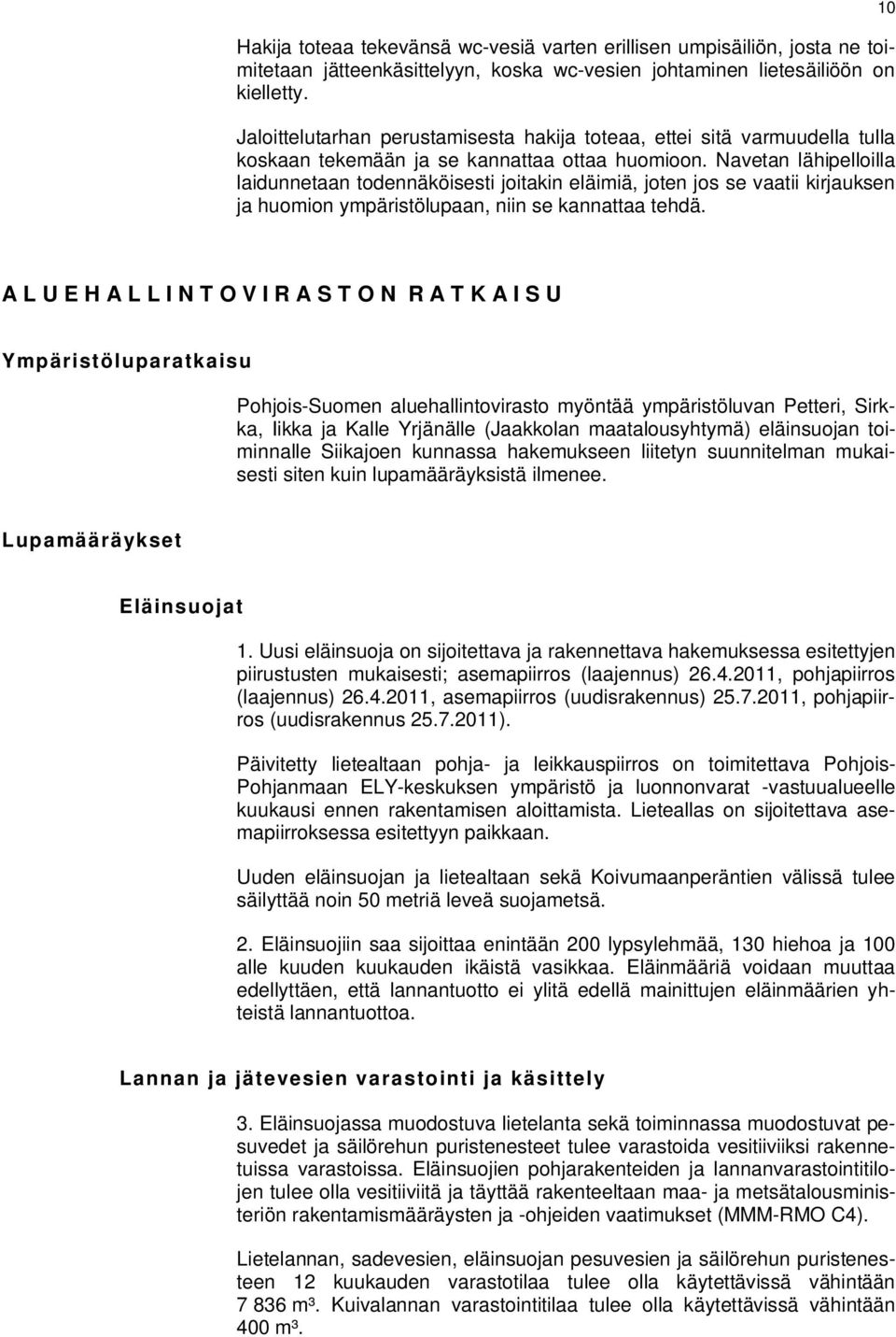 Navetan lähipelloilla laidunnetaan todennäköisesti joitakin eläimiä, joten jos se vaatii kirjauksen ja huomion ympäristölupaan, niin se kannattaa tehdä.