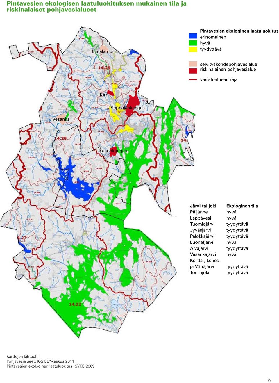 Leppävesi Tuomiojärvi Jyväsjärvi Palokkajärvi Luonetjärvi Alvajärvi Vesankajärvi Kortta-, Lehesja Vähäjärvi Tourujoki Ekologinen tila hyvä hyvä tyydyttävä