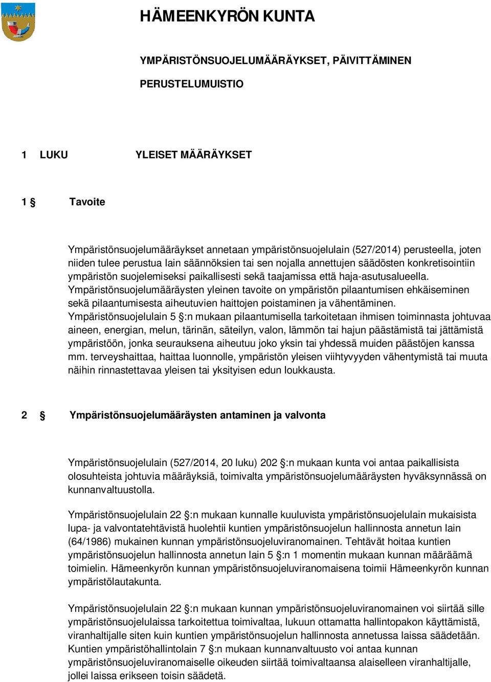 Ympäristönsuojelumääräysten yleinen tavoite on ympäristön pilaantumisen ehkäiseminen sekä pilaantumisesta aiheutuvien haittojen poistaminen ja vähentäminen.