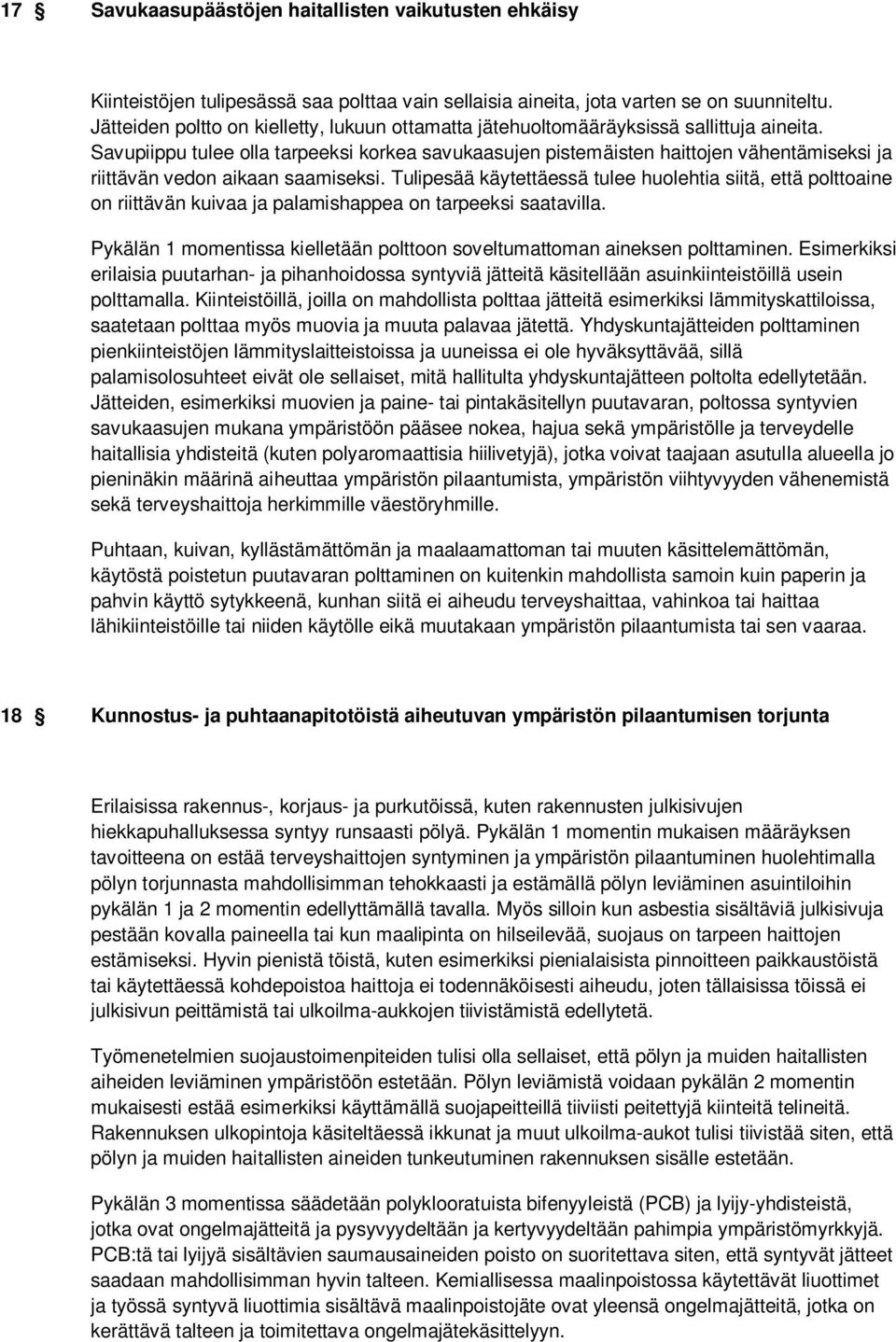 Savupiippu tulee olla tarpeeksi korkea savukaasujen pistemäisten haittojen vähentämiseksi ja riittävän vedon aikaan saamiseksi.