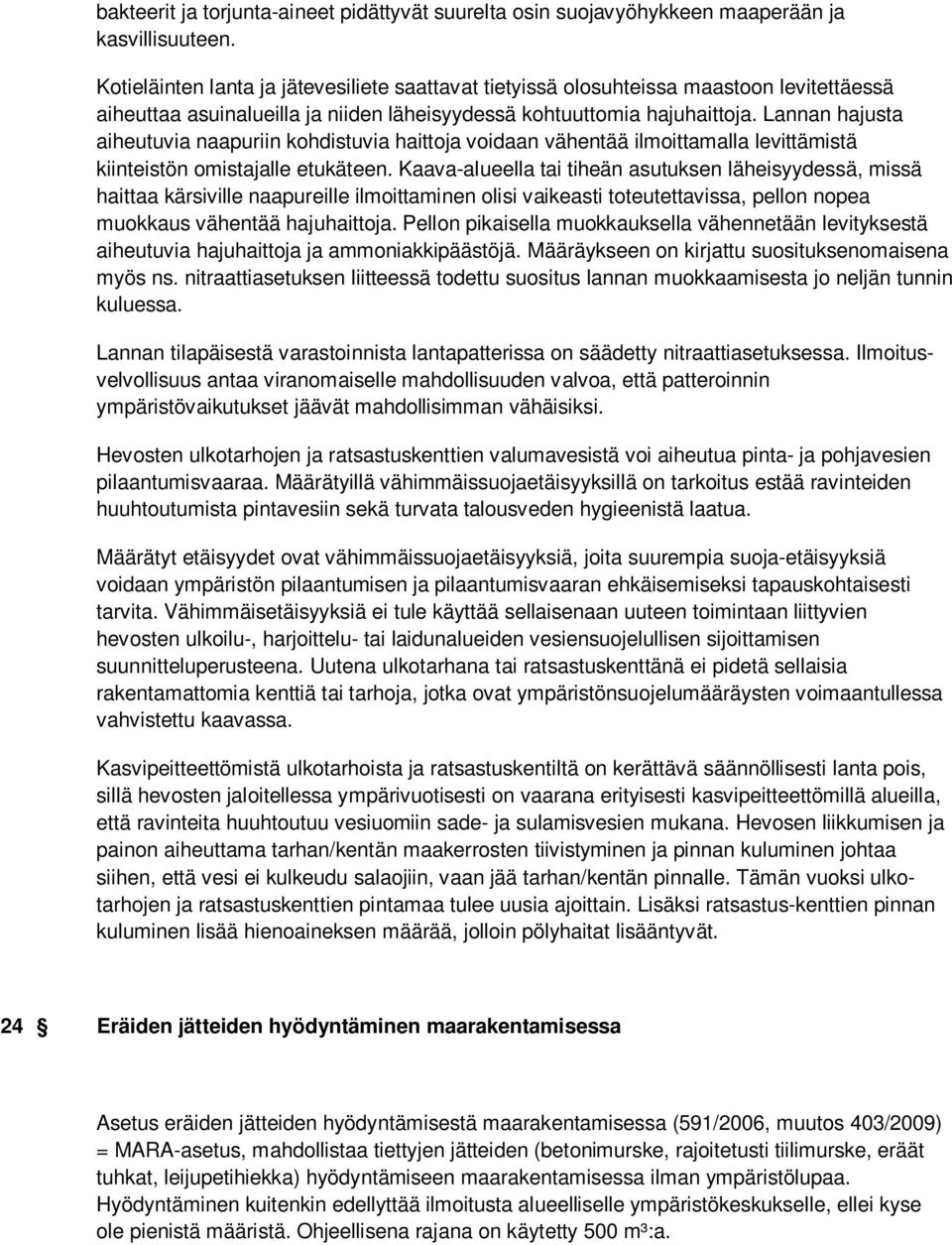 Lannan hajusta aiheutuvia naapuriin kohdistuvia haittoja voidaan vähentää ilmoittamalla levittämistä kiinteistön omistajalle etukäteen.