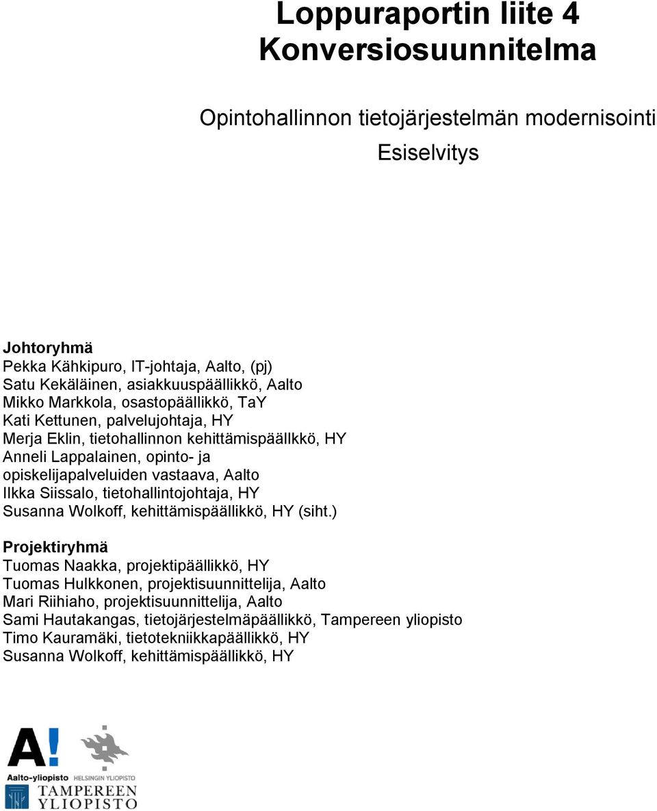 Aalto Ilkka Siissalo, tietohallintojohtaja, HY Susanna Wolkoff, kehittämispäällikkö, HY (siht.