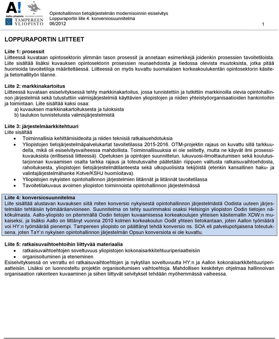 Liitteessä on myös kuvattu suomalaisen korkeakoulukentän opintosektorin käsiteja tietomallityön tilanne.