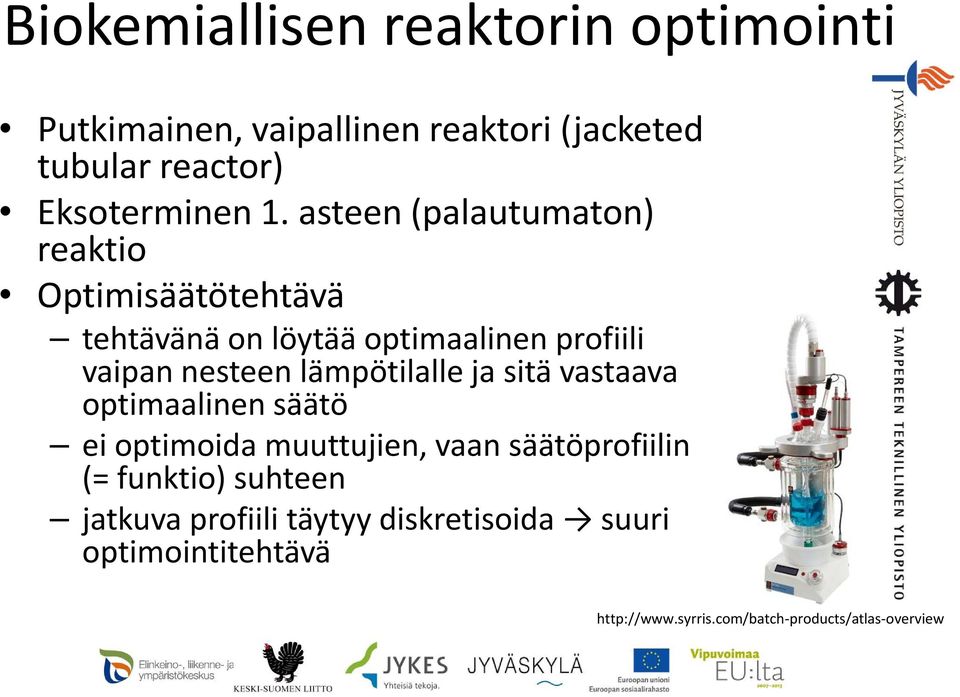 lämpötilalle ja sitä vastaava optimaalinen säätö ei optimoida muuttujien, vaan säätöprofiilin (= funktio)