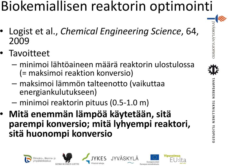 ulostulossa (= maksimoi reaktion konversio) maksimoi lämmön talteenotto (vaikuttaa