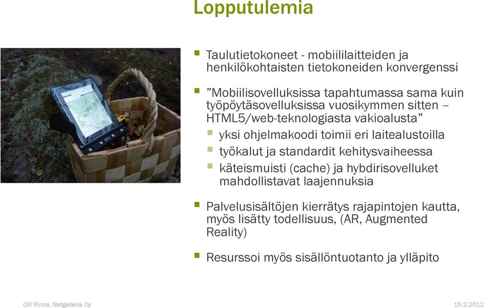 laitealustoilla työkalut ja standardit kehitysvaiheessa käteismuisti (cache) ja hybdirisovelluket mahdollistavat laajennuksia