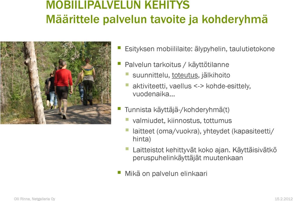 vuodenaika Tunnista käyttäjä-/kohderyhmä(t) valmiudet, kiinnostus, tottumus laitteet (oma/vuokra), yhteydet