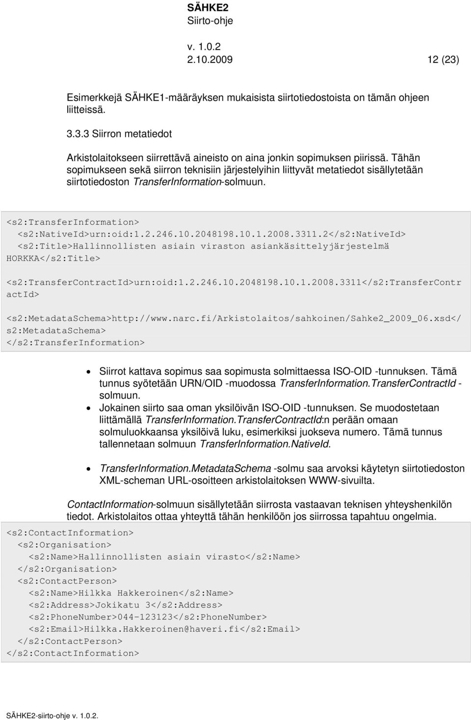 2048198.10.1.2008.3311.2</s2:nativeid> <s2:title>hallinnollisten asiain viraston asiankäsittelyjärjestelmä HORKKA</s2:Title> <s2:transfercontractid>urn:oid:1.2.246.10.2048198.10.1.2008.3311</s2:transfercontr actid> <s2:metadataschema>http://www.