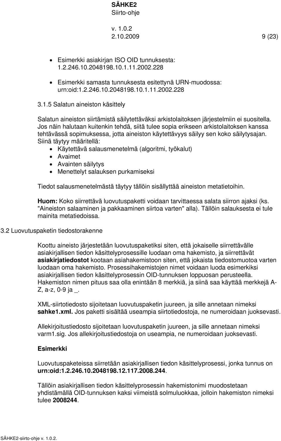 Siinä täytyy määritellä: Käytettävä salausmenetelmä (algoritmi, työkalut) Avaimet Avainten säilytys Menettelyt salauksen purkamiseksi Tiedot salausmenetelmästä täytyy tällöin sisällyttää aineiston