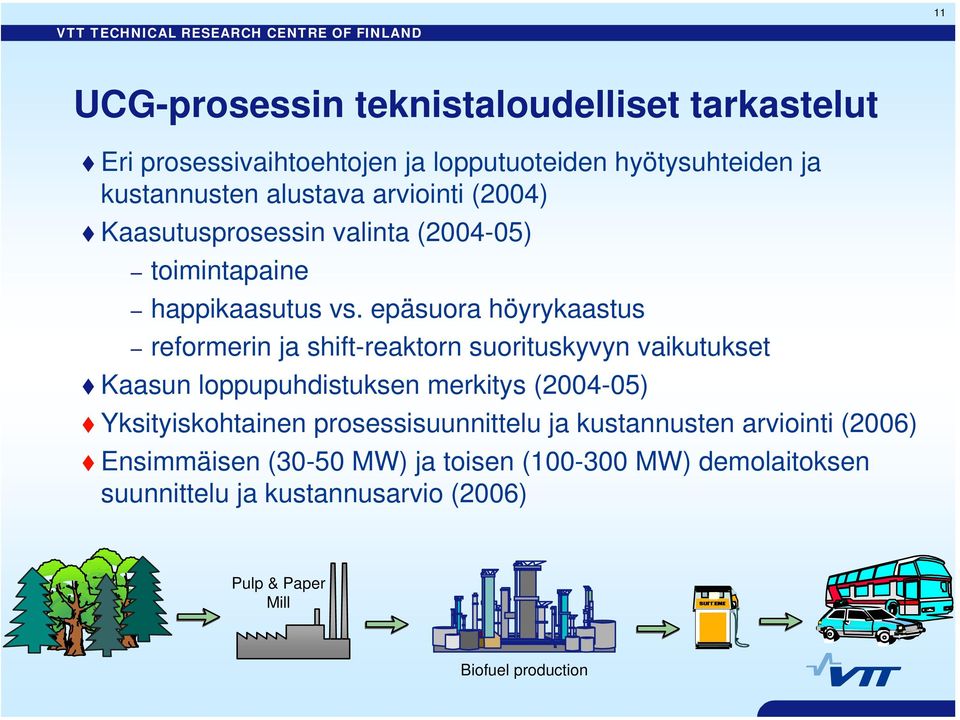 epäsuora höyrykaastus reformerin ja shift-reaktorn suorituskyvyn vaikutukset Kaasun loppupuhdistuksen merkitys (2004-05) Yksityiskohtainen