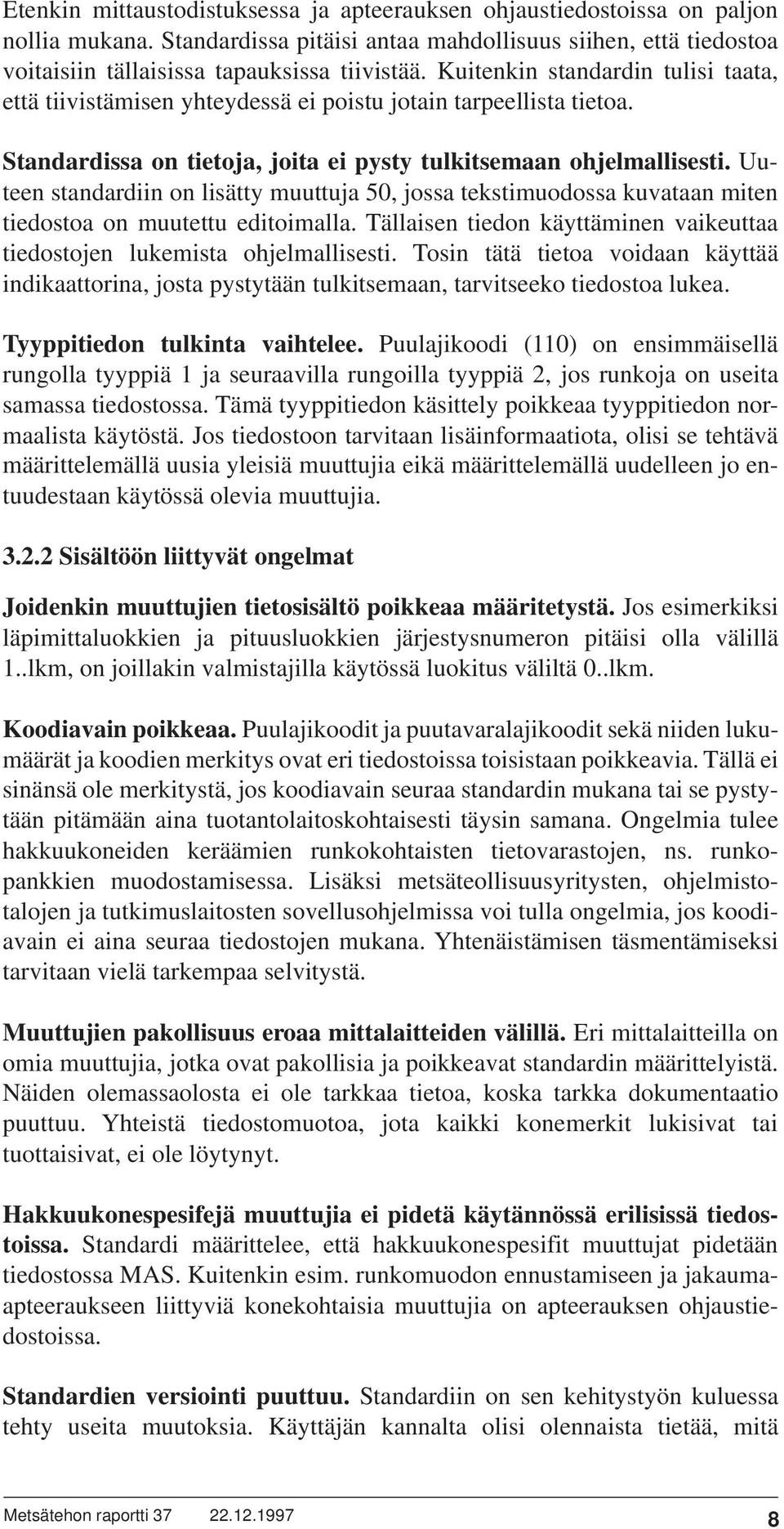 Uuteen standardiin on lisätty muuttuja 50, jossa tekstimuodossa kuvataan miten tiedostoa on muutettu editoimalla. Tällaisen tiedon käyttäminen vaikeuttaa tiedostojen lukemista ohjelmallisesti.