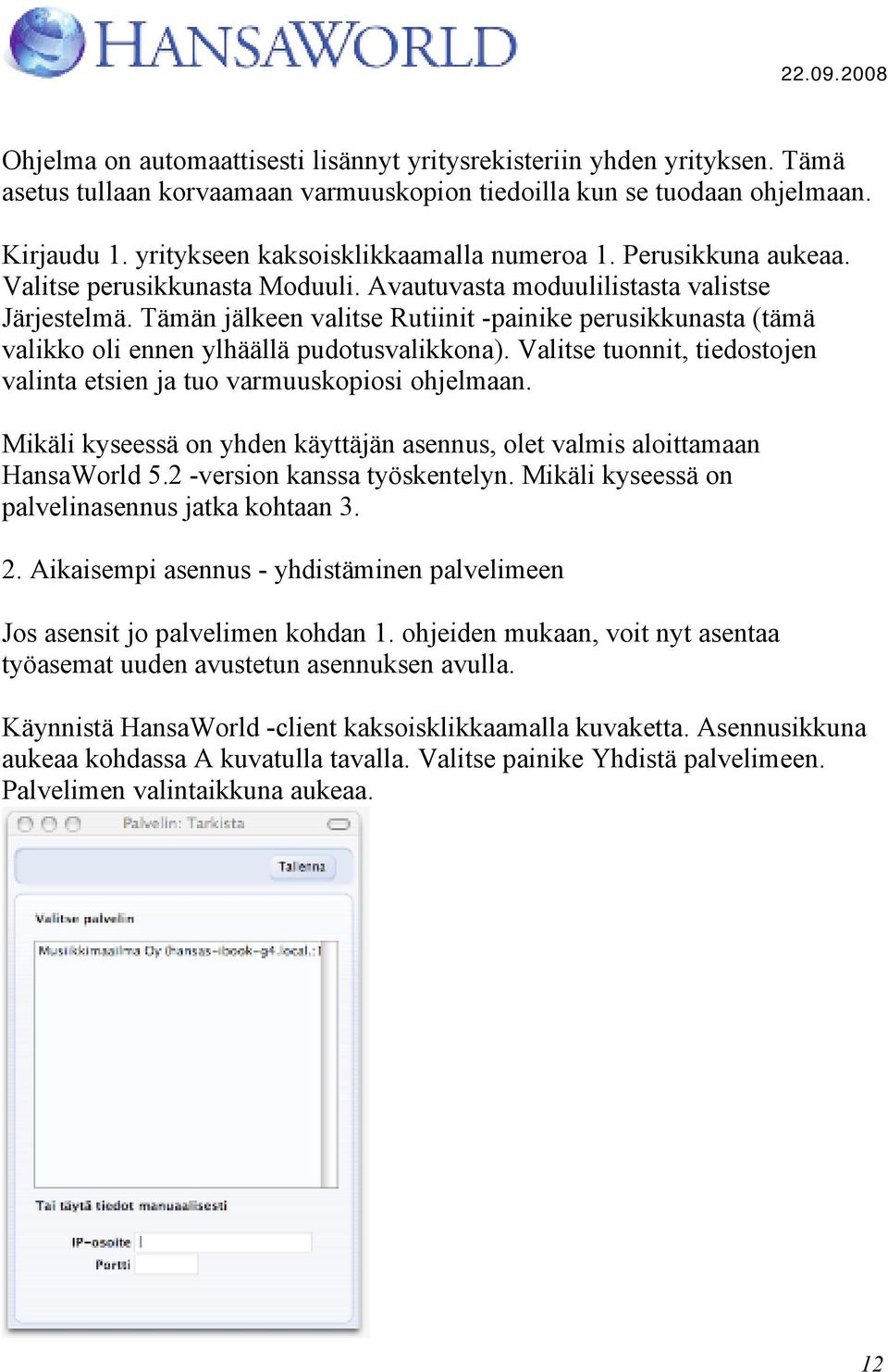 Tämän jälkeen valitse Rutiinit -painike perusikkunasta (tämä valikko oli ennen ylhäällä pudotusvalikkona). Valitse tuonnit, tiedostojen valinta etsien ja tuo varmuuskopiosi ohjelmaan.