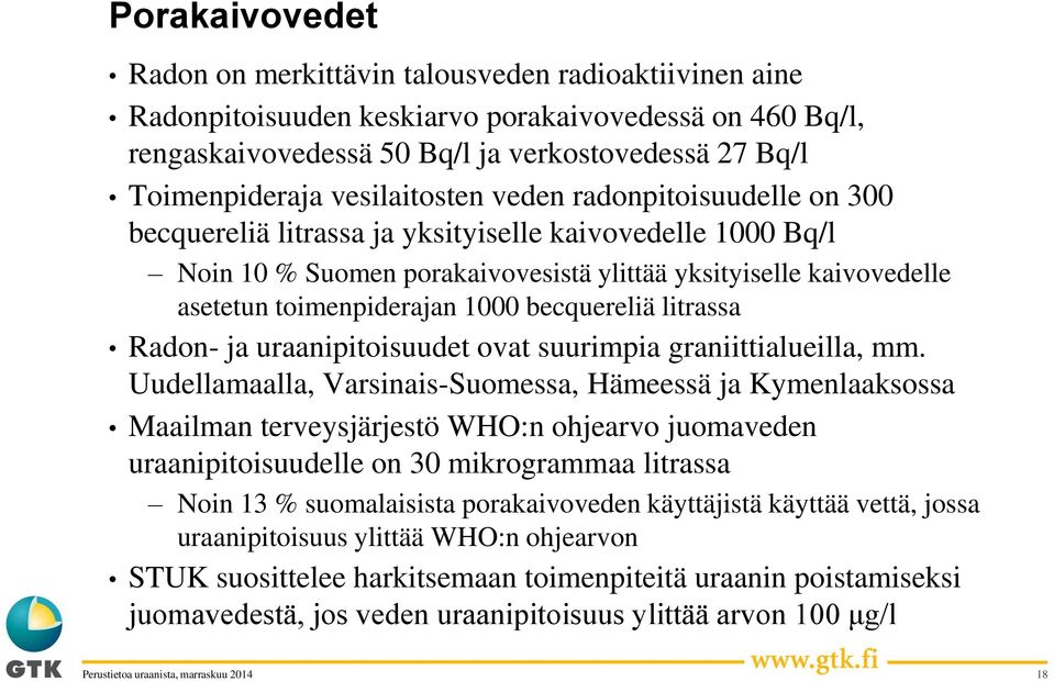 1000 becquereliä litrassa Radon- ja uraanipitoisuudet ovat suurimpia graniittialueilla, mm.