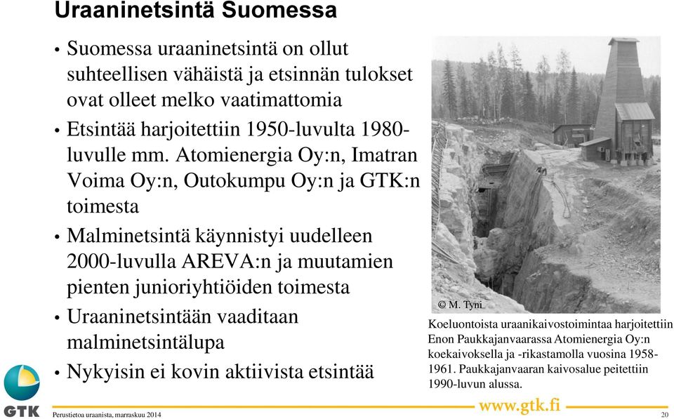 Atomienergia Oy:n, Imatran Voima Oy:n, Outokumpu Oy:n ja GTK:n toimesta Malminetsintä käynnistyi uudelleen 2000-luvulla AREVA:n ja muutamien pienten