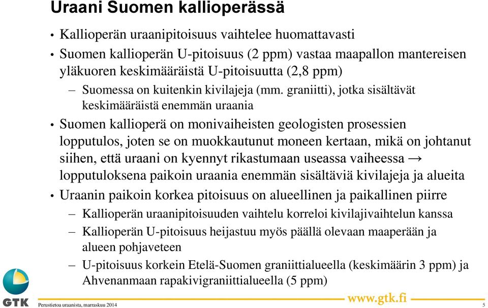 graniitti), jotka sisältävät keskimääräistä enemmän uraania Suomen kallioperä on monivaiheisten geologisten prosessien lopputulos, joten se on muokkautunut moneen kertaan, mikä on johtanut siihen,