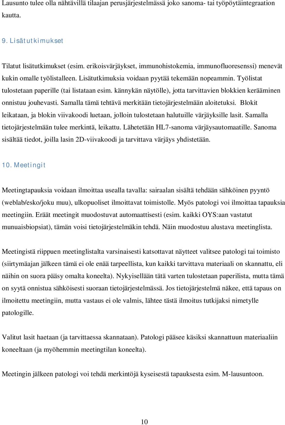 kännykän näytölle), jotta tarvittavien blokkien kerääminen onnistuu jouhevasti. Samalla tämä tehtävä merkitään tietojärjestelmään aloitetuksi.