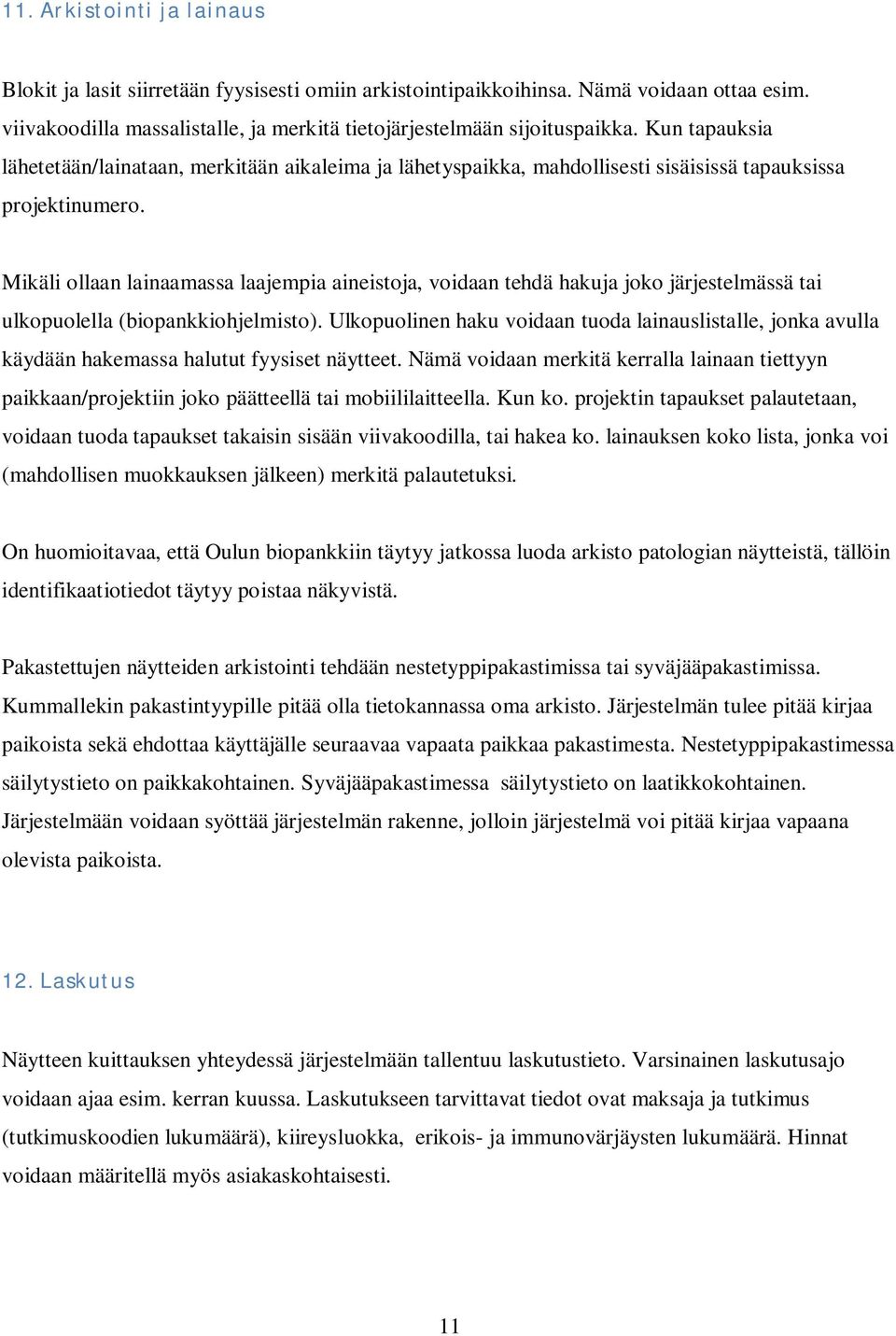 Mikäli ollaan lainaamassa laajempia aineistoja, voidaan tehdä hakuja joko järjestelmässä tai ulkopuolella (biopankkiohjelmisto).