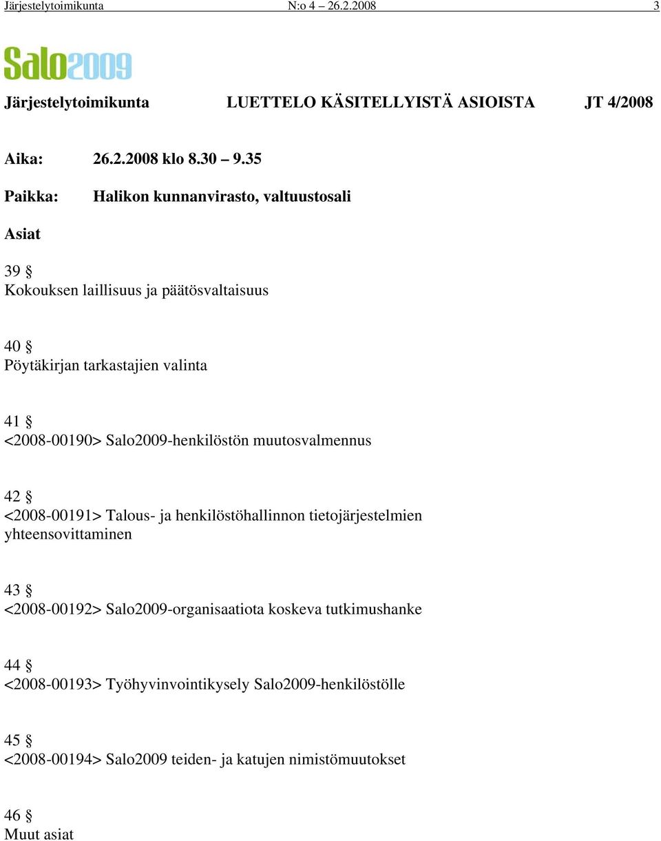 <2008-00190> Sal2009-henkilöstön muutsvalmennus 42 <2008-00191> Talus- ja henkilöstöhallinnn tietjärjestelmien yhteensvittaminen 43