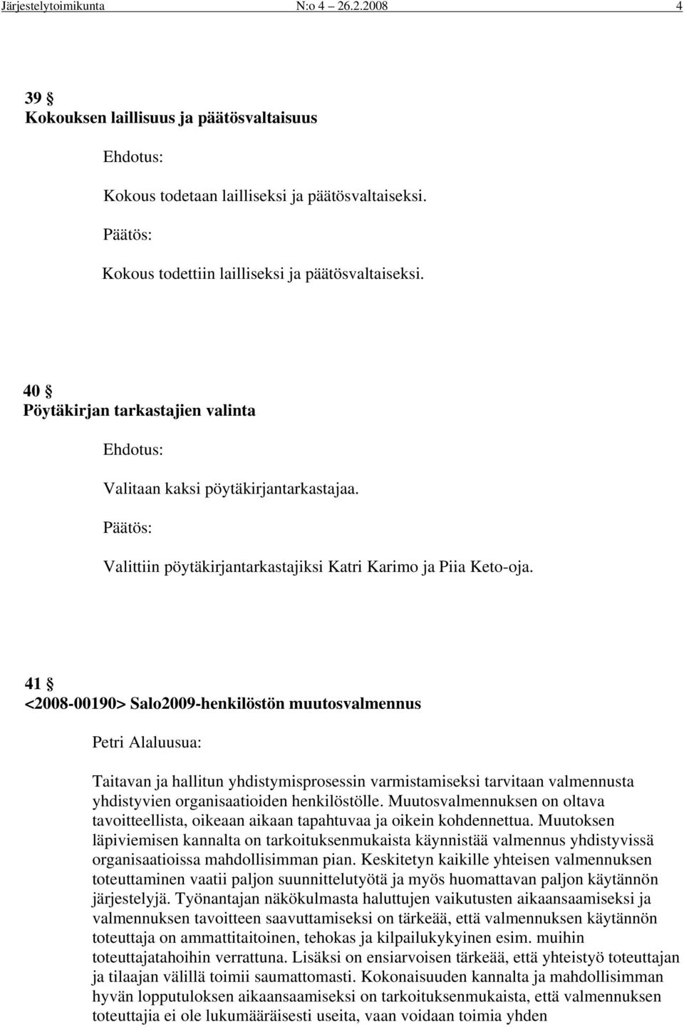 41 <2008-00190> Sal2009-henkilöstön muutsvalmennus Petri Alaluusua: Taitavan ja hallitun yhdistymisprsessin varmistamiseksi tarvitaan valmennusta yhdistyvien rganisaatiiden henkilöstölle.