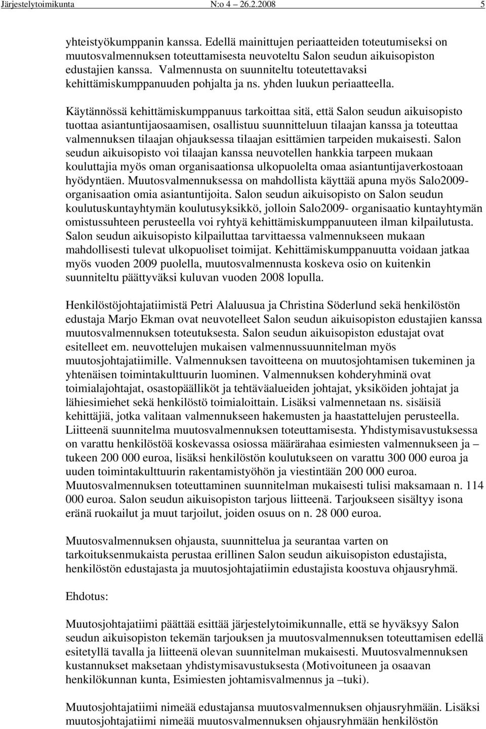 Käytännössä kehittämiskumppanuus tarkittaa sitä, että Saln seudun aikuispist tuttaa asiantuntijasaamisen, sallistuu suunnitteluun tilaajan kanssa ja tteuttaa valmennuksen tilaajan hjauksessa tilaajan