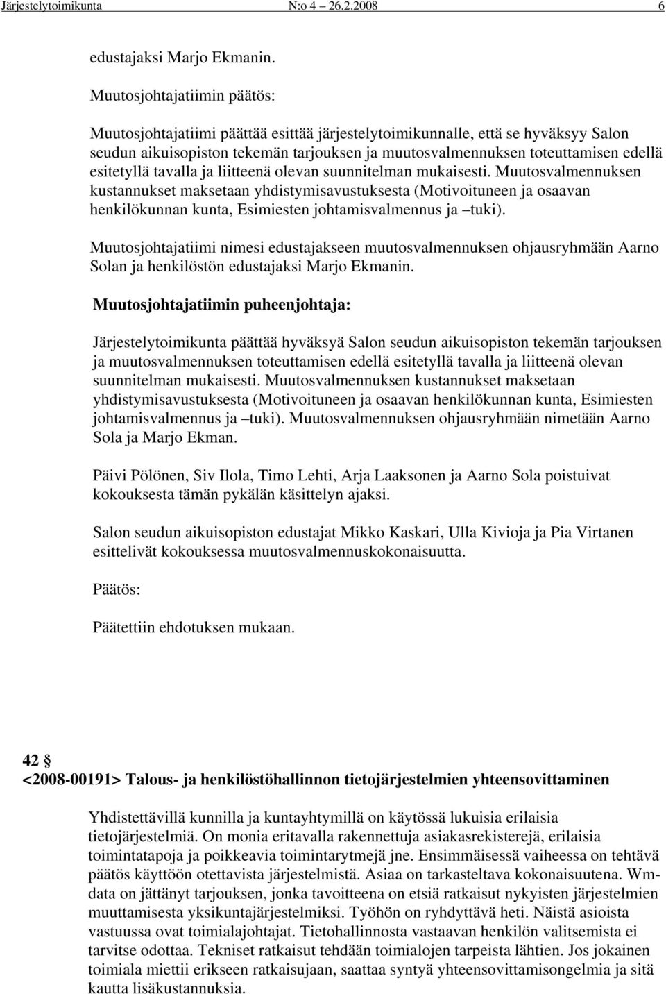 tavalla ja liitteenä levan suunnitelman mukaisesti. Muutsvalmennuksen kustannukset maksetaan yhdistymisavustuksesta (Mtivituneen ja saavan henkilökunnan kunta, Esimiesten jhtamisvalmennus ja tuki).