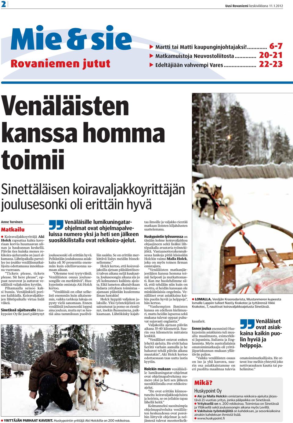 huumaavan ulinan ja haukunnan keskellä. Päivän ties kuinka mones rekikoira-ajelurumba on juuri alkamassa. Lähtöpaikalla parveilee iso joukko venäläismatkailijoita odottamassa innokkaana vuoroaan.