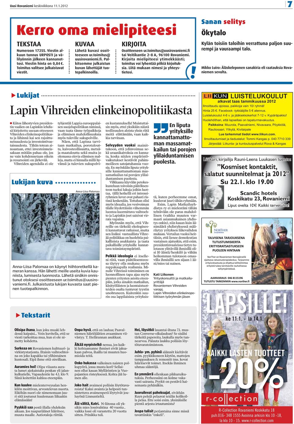 fi tai Veitikantie 2 8 A, 96100 Rovaniemi. Kirjoita mielipiteesi ytimekkäästi; toimitus voi lyhentää pitkiä kirjoituksia. Liitä mukaan nimesi ja yhteystietosi.