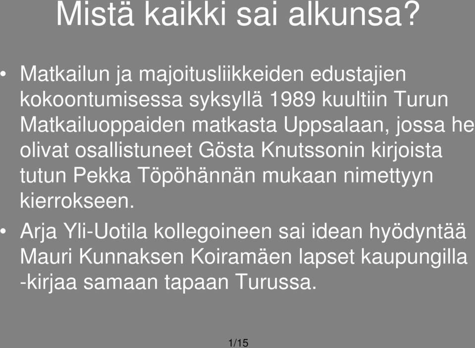 Matkailuoppaiden matkasta Uppsalaan, jossa he olivat osallistuneet Gösta Knutssonin kirjoista