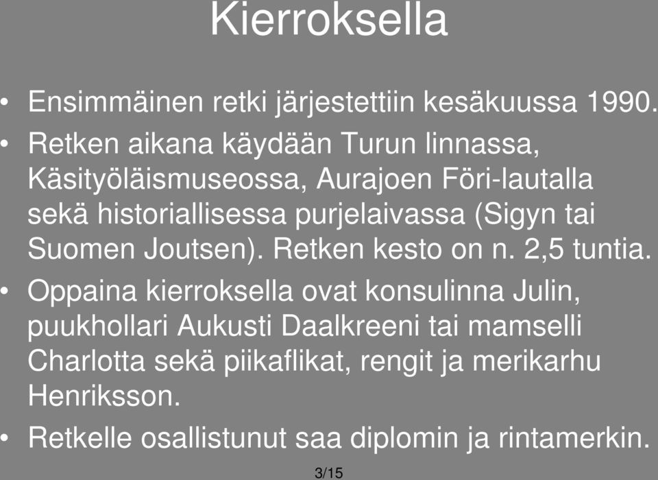 purjelaivassa (Sigyn tai Suomen Joutsen). Retken kesto on n. 2,5 tuntia.