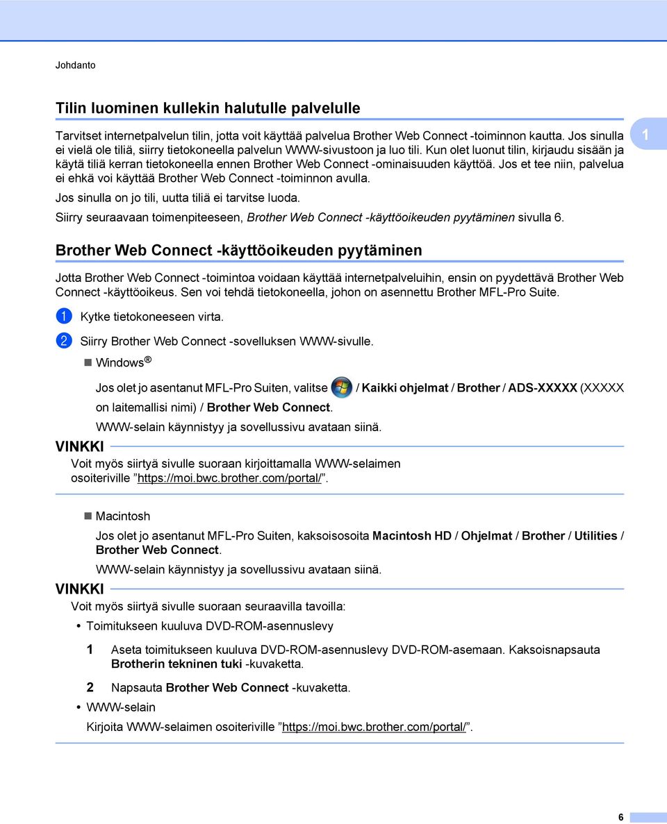 Kun olet luonut tilin, kirjaudu sisään ja käytä tiliä kerran tietokoneella ennen Brother Web Connect -ominaisuuden käyttöä.