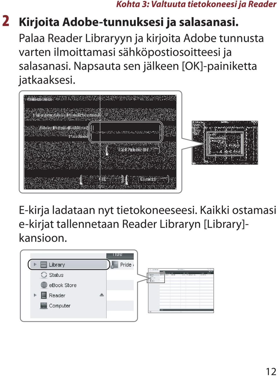 sähköpostiosoitteesi ja salasanasi. Napsauta sen jälkeen [OK]-painiketta jatkaaksesi.