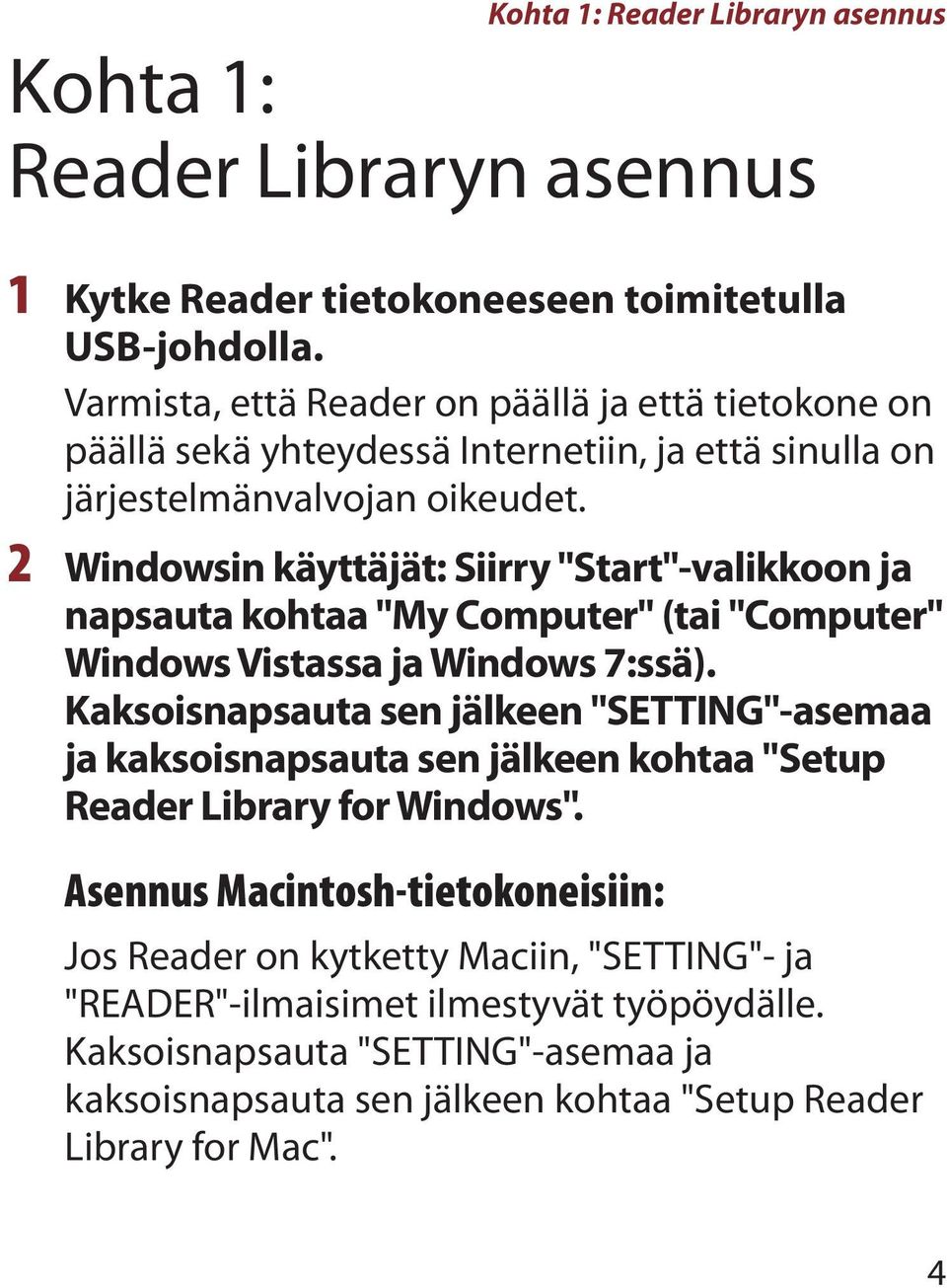 2 Windowsin käyttäjät: Siirry "Start"-valikkoon ja napsauta kohtaa "My Computer" (tai "Computer" Windows Vistassa ja Windows 7:ssä).