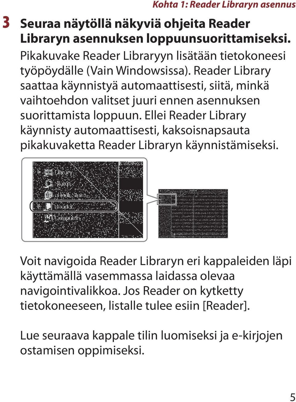 Reader Library saattaa käynnistyä automaattisesti, siitä, minkä vaihtoehdon valitset juuri ennen asennuksen suorittamista loppuun.