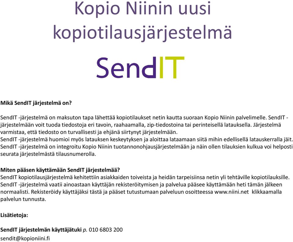 Järjestelmä varmistaa, että tiedosto on turvallisesti ja ehjänä siirtynyt järjestelmään.
